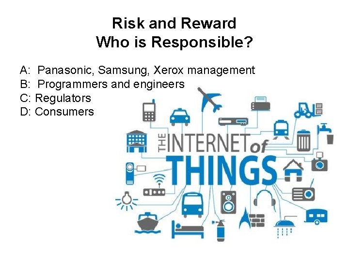 Risk and Reward Who is Responsible? A: Panasonic, Samsung, Xerox management B: Programmers and