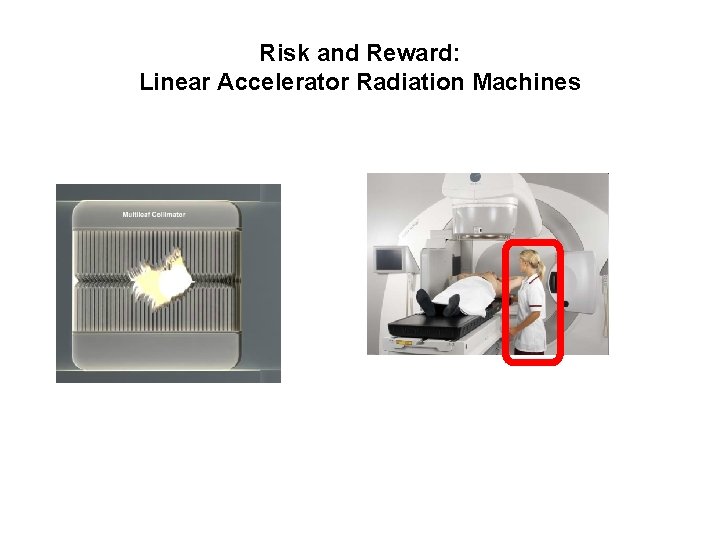 Risk and Reward: Linear Accelerator Radiation Machines 