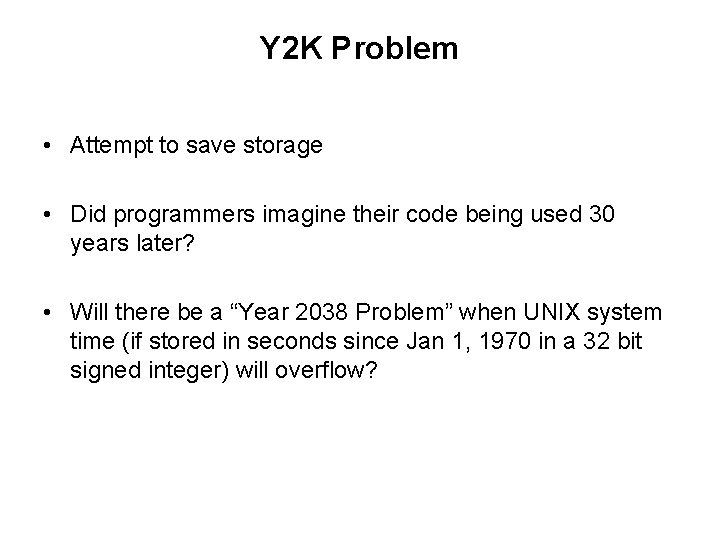 Y 2 K Problem • Attempt to save storage • Did programmers imagine their Y 2 K Problem • Attempt to save storage • Did programmers imagine their