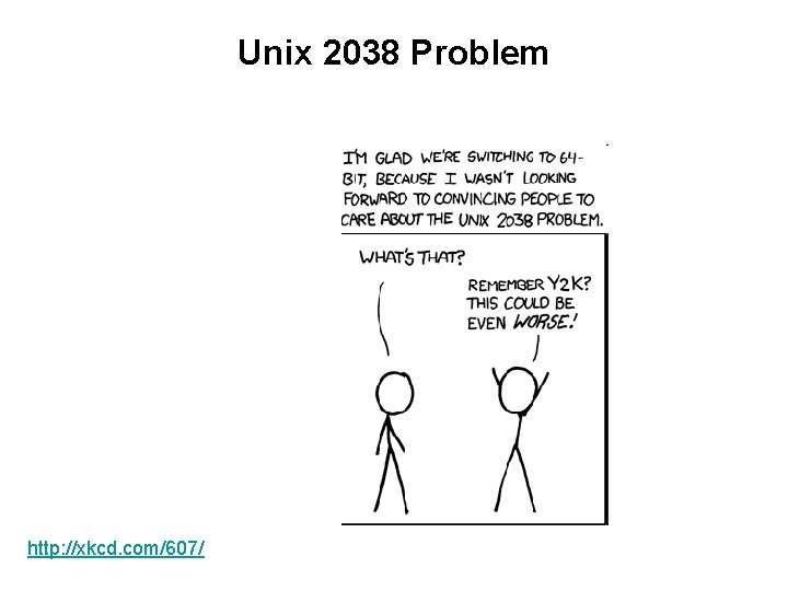 Unix 2038 Problem http: //xkcd. com/607/ 