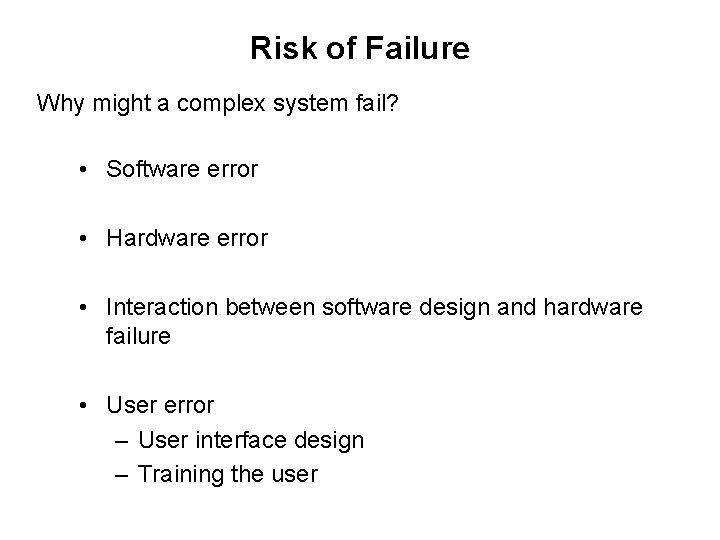 Risk of Failure Why might a complex system fail? • Software error • Hardware