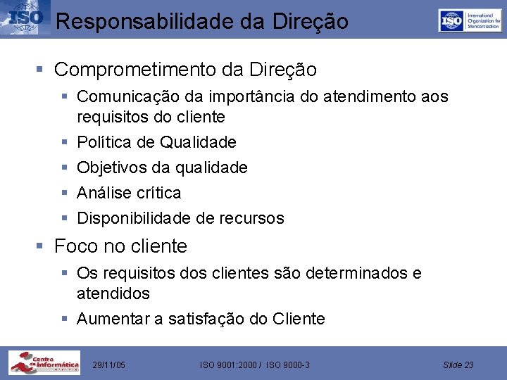 Responsabilidade da Direção § Comprometimento da Direção § Comunicação da importância do atendimento aos