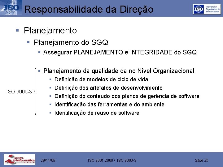 Responsabilidade da Direção § Planejamento do SGQ § Assegurar PLANEJAMENTO e INTEGRIDADE do SGQ