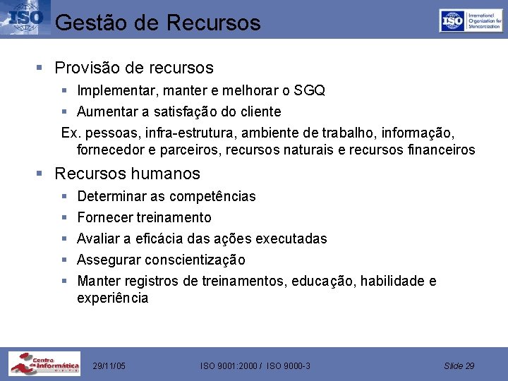 Gestão de Recursos § Provisão de recursos § Implementar, manter e melhorar o SGQ