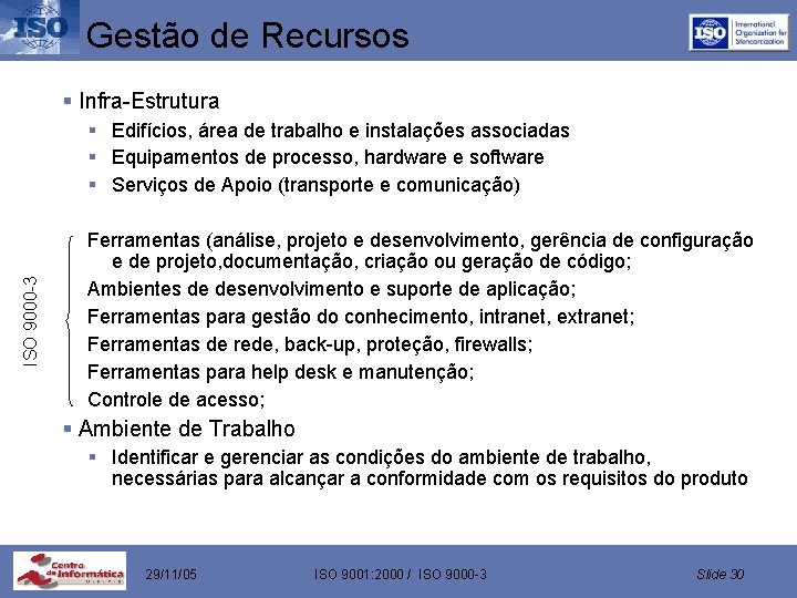 Gestão de Recursos § Infra-Estrutura ISO 9000 -3 § Edifícios, área de trabalho e