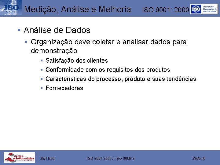 Medição, Análise e Melhoria ISO 9001: 2000 § Análise de Dados § Organização deve