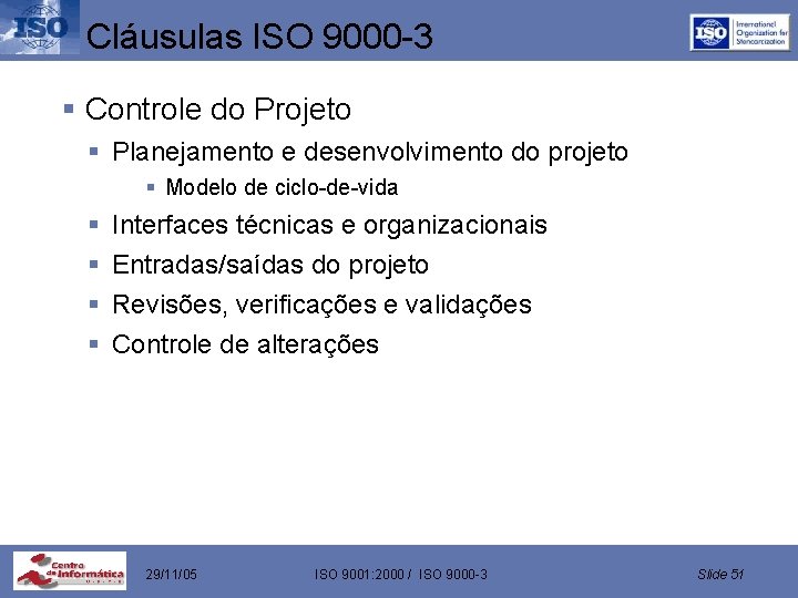 Cláusulas ISO 9000 -3 § Controle do Projeto § Planejamento e desenvolvimento do projeto