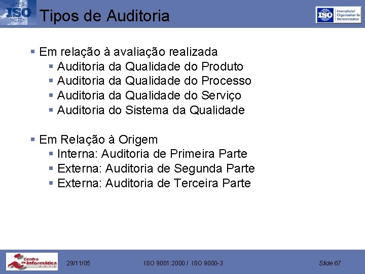 Tipos de Auditoria § Em relação à avaliação realizada § Auditoria da Qualidade do