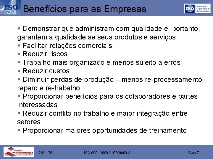 Benefícios para as Empresas § Demonstrar que administram com qualidade e, portanto, garantem a