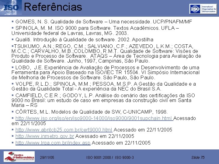 Referências § GOMES, N. S. Qualidade de Software – Uma necessidade. UCP/PNAFM/MF § SPINOLA,