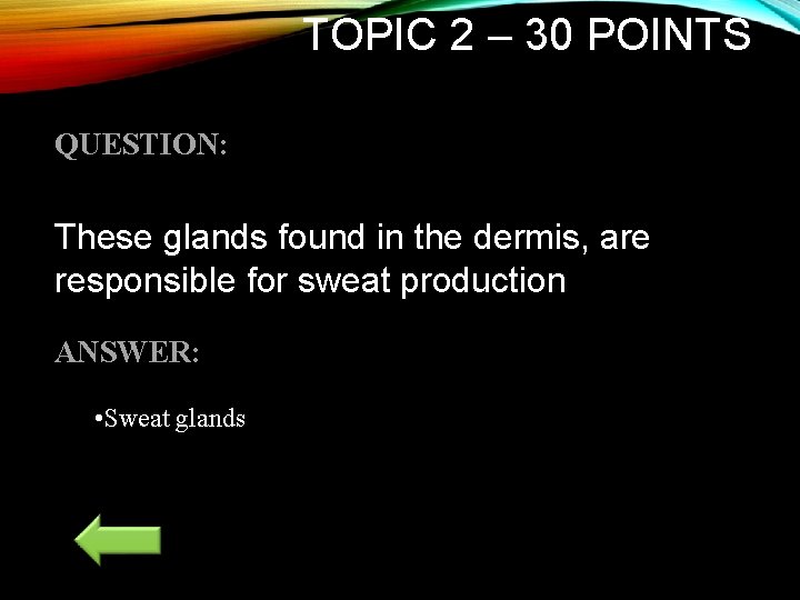 TOPIC 2 – 30 POINTS QUESTION: These glands found in the dermis, are responsible