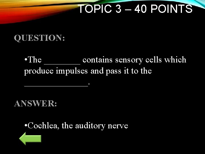 TOPIC 3 – 40 POINTS QUESTION: • The ____ contains sensory cells which produce