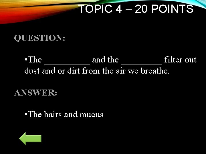 TOPIC 4 – 20 POINTS QUESTION: • The _____ and the _____ filter out