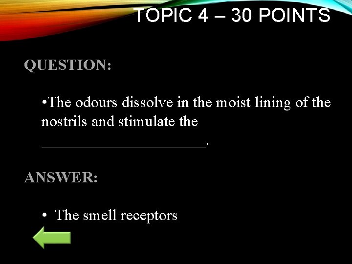 TOPIC 4 – 30 POINTS QUESTION: • The odours dissolve in the moist lining