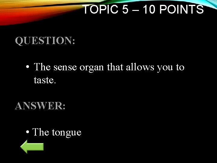 TOPIC 5 – 10 POINTS QUESTION: • The sense organ that allows you to