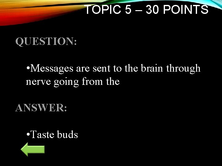 TOPIC 5 – 30 POINTS QUESTION: • Messages are sent to the brain through