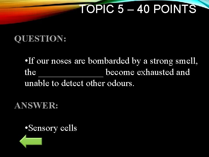 TOPIC 5 – 40 POINTS QUESTION: • If our noses are bombarded by a