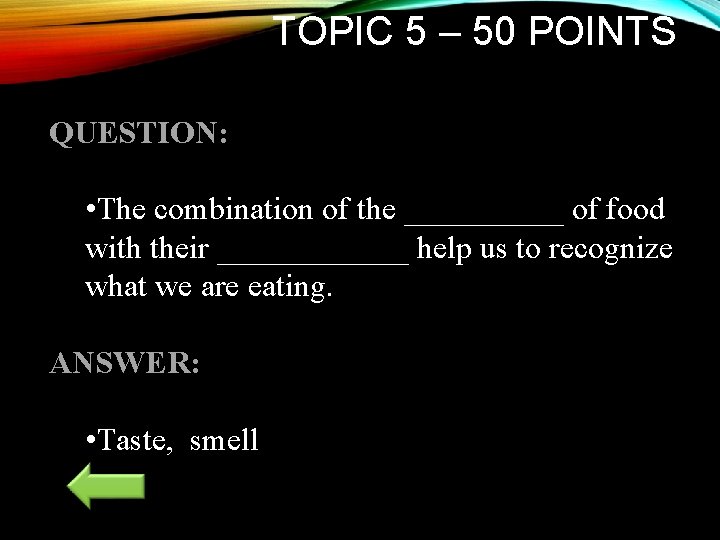 TOPIC 5 – 50 POINTS QUESTION: • The combination of the _____ of food