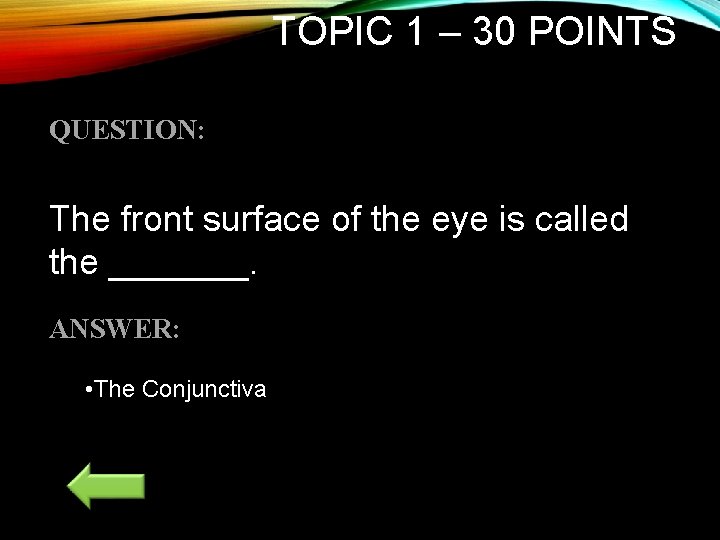 TOPIC 1 – 30 POINTS QUESTION: The front surface of the eye is called