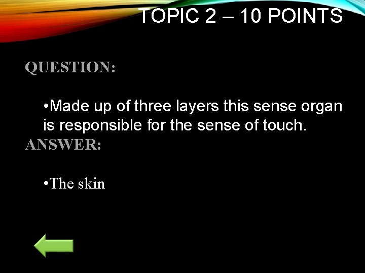 TOPIC 2 – 10 POINTS QUESTION: • Made up of three layers this sense