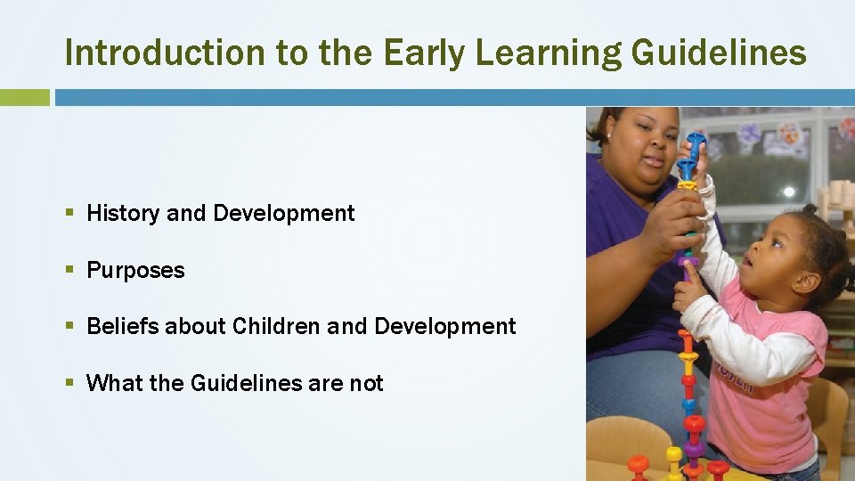 Introduction to the Early Learning Guidelines § History and Development § Purposes § Beliefs