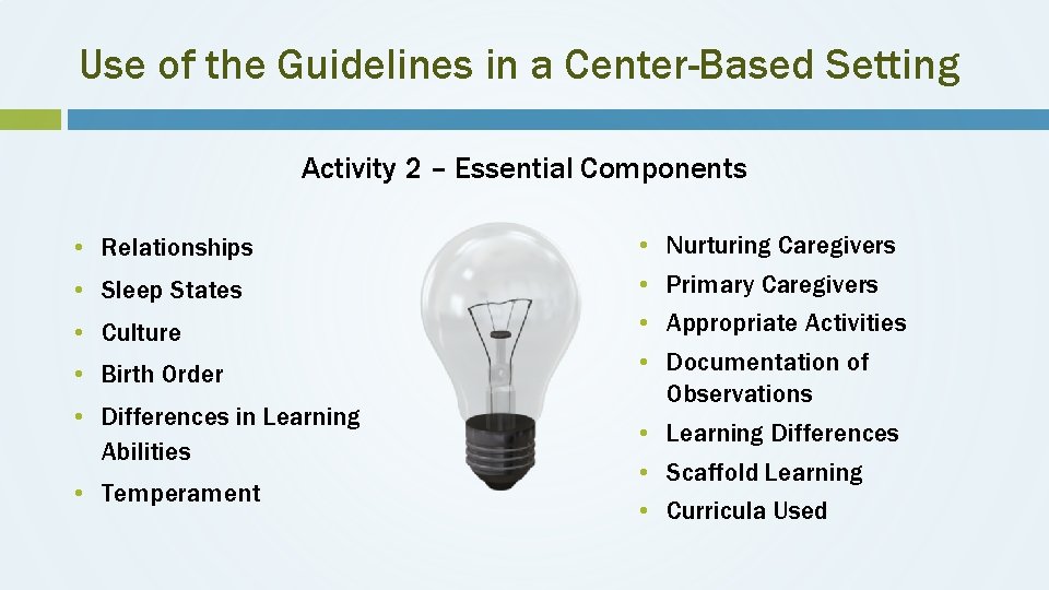 Use of the Guidelines in a Center-Based Setting Activity 2 – Essential Components •