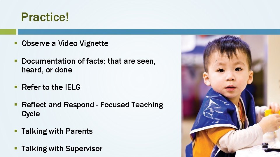 Practice! § Observe a Video Vignette § Documentation of facts: that are seen, heard,