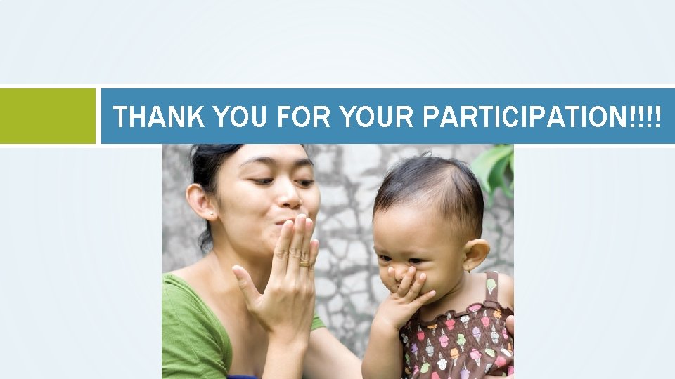 THANK YOU FOR YOUR PARTICIPATION!!!! 