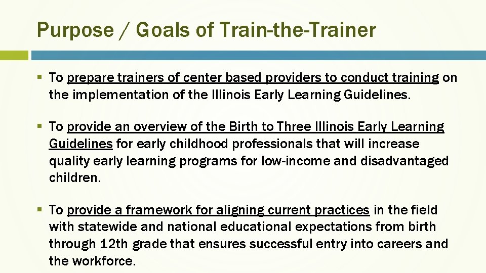 Purpose / Goals of Train-the-Trainer § To prepare trainers of center based providers to