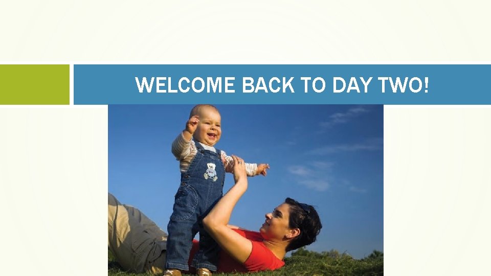WELCOME BACK TO DAY TWO! 