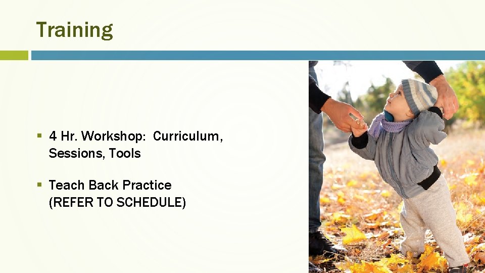 Training § 4 Hr. Workshop: Curriculum, Sessions, Tools § Teach Back Practice (REFER TO