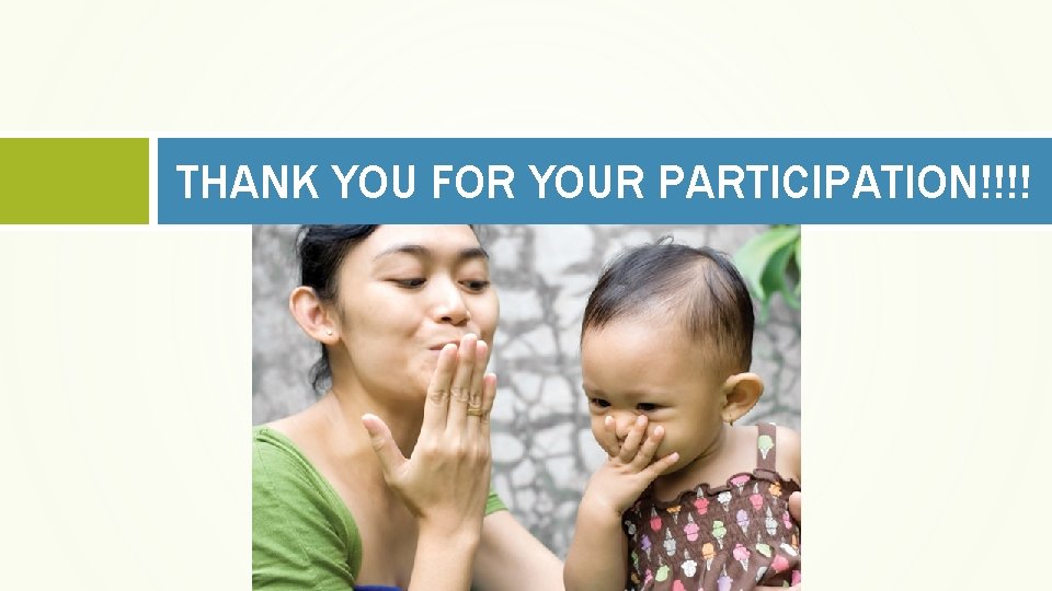 THANK YOU FOR YOUR PARTICIPATION!!!! 