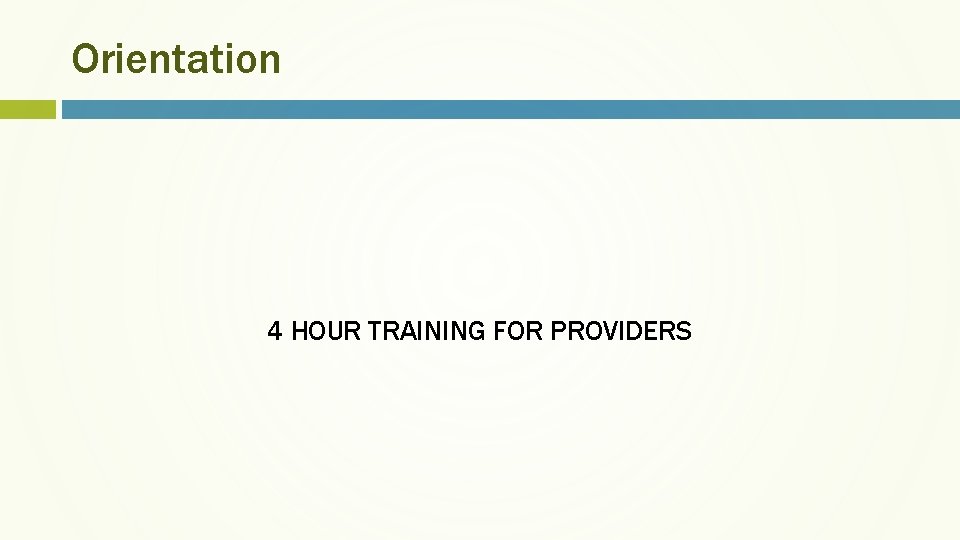 Orientation 4 HOUR TRAINING FOR PROVIDERS 
