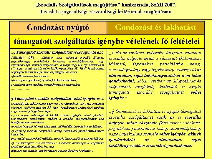 „Szociális Szolgáltatások megújítása” konferencia, Sz. MI 2007. Javaslat a jogosultsági-rászorultsági kritériumok megújítására Gondozást nyújtó