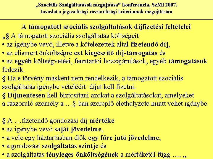 „Szociális Szolgáltatások megújítása” konferencia, Sz. MI 2007. Javaslat a jogosultsági-rászorultsági kritériumok megújítására A támogatott