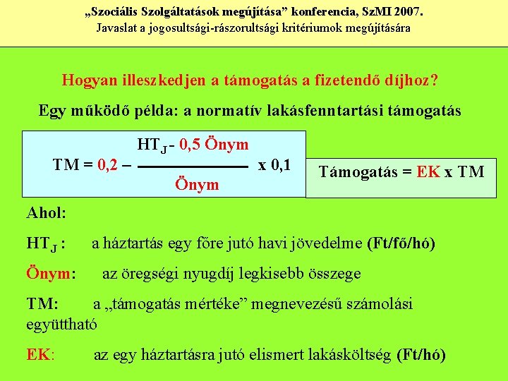 „Szociális Szolgáltatások megújítása” konferencia, Sz. MI 2007. Javaslat a jogosultsági-rászorultsági kritériumok megújítására Hogyan illeszkedjen