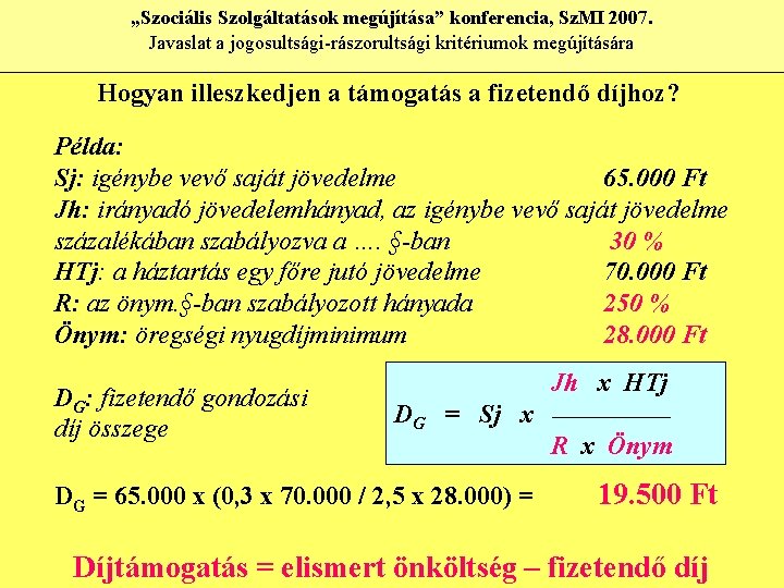 „Szociális Szolgáltatások megújítása” konferencia, Sz. MI 2007. Javaslat a jogosultsági-rászorultsági kritériumok megújítására Hogyan illeszkedjen