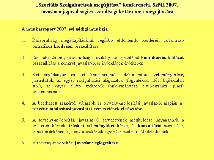 „Szociális Szolgáltatások megújítása” konferencia, Sz. MI 2007. Javaslat a jogosultsági-rászorultsági kritériumok megújítására A munkacsoport