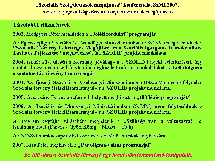 „Szociális Szolgáltatások megújítása” konferencia, Sz. MI 2007. Javaslat a jogosultsági-rászorultsági kritériumok megújítására Távolabbi előzmények