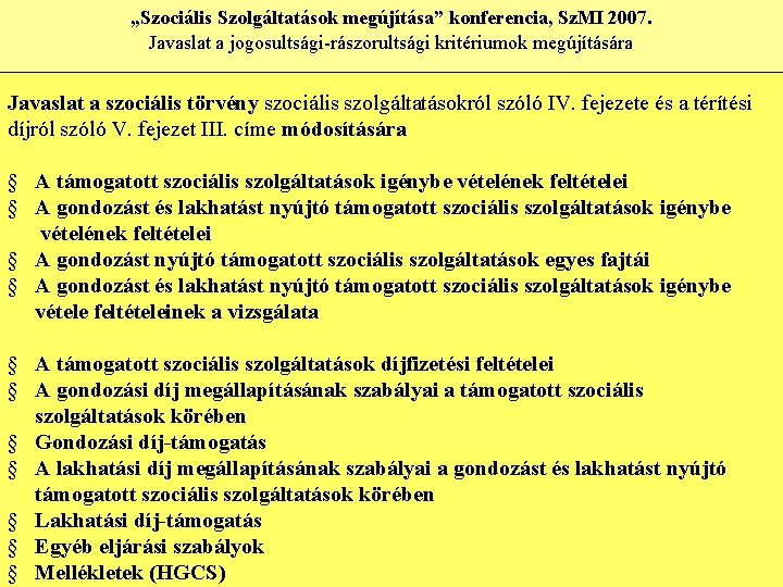 „Szociális Szolgáltatások megújítása” konferencia, Sz. MI 2007. Javaslat a jogosultsági-rászorultsági kritériumok megújítására Javaslat a