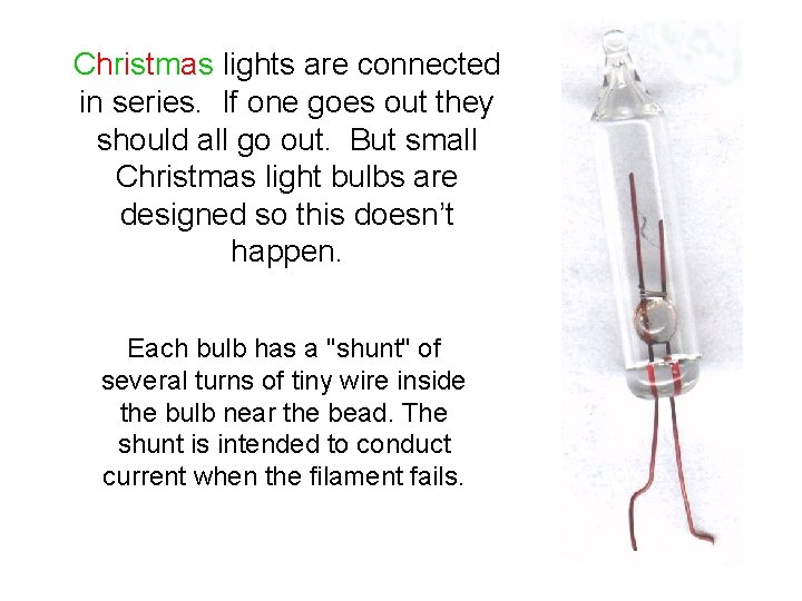 Christmas lights are connected in series. If one goes out they should all go