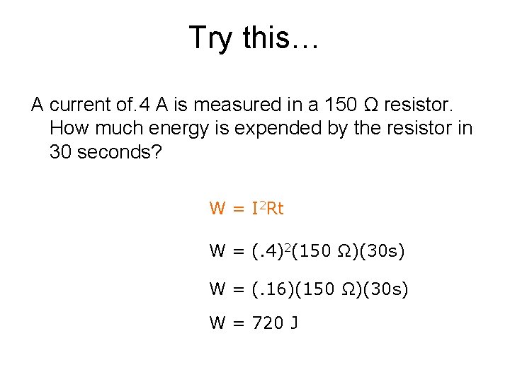 Try this… A current of. 4 A is measured in a 150 Ω resistor.