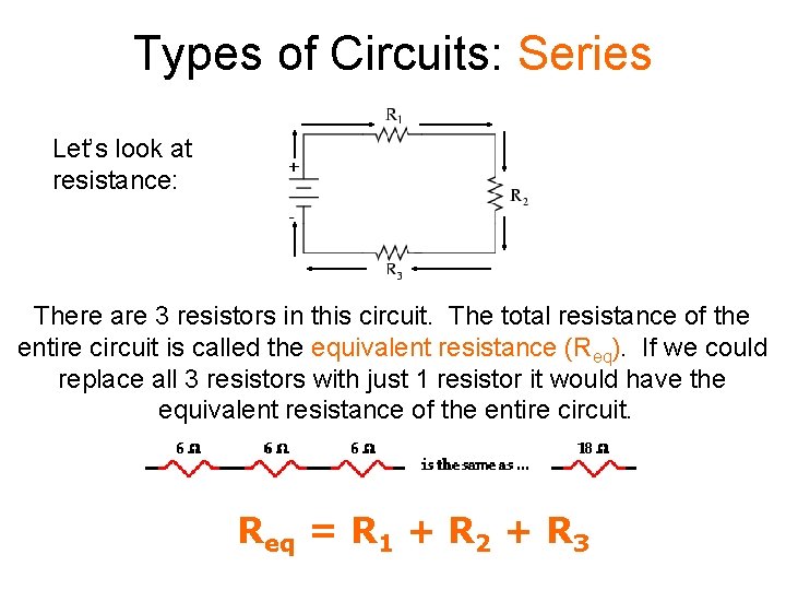 Types of Circuits: Series Let’s look at resistance: There are 3 resistors in this