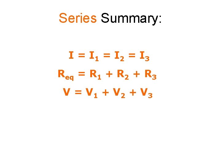 Series Summary: I = I 1 = I 2 = I 3 Req =