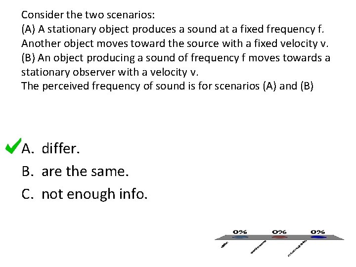 Consider the two scenarios: (A) A stationary object produces a sound at a fixed