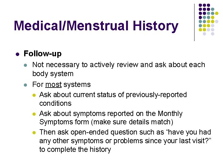 Medical/Menstrual History l Follow-up l l Not necessary to actively review and ask about