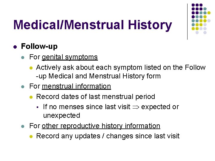 Medical/Menstrual History l Follow-up l l l For genital symptoms l Actively ask about