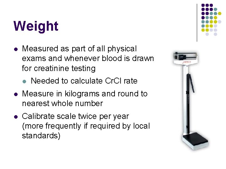 Weight l Measured as part of all physical exams and whenever blood is drawn