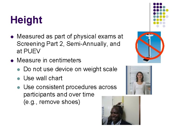 Height l l Measured as part of physical exams at Screening Part 2, Semi-Annually,