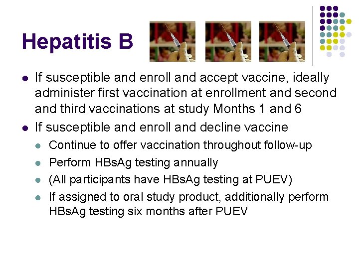 Hepatitis B l l If susceptible and enroll and accept vaccine, ideally administer first